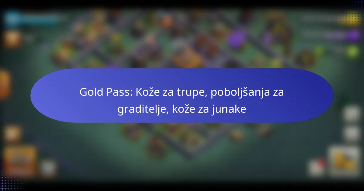 You are currently viewing Gold Pass: Kože za trupe, poboljšanja za graditelje, kože za junake