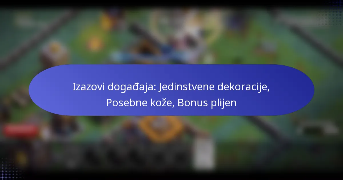 You are currently viewing Izazovi događaja: Jedinstvene dekoracije, Posebne kože, Bonus plijen