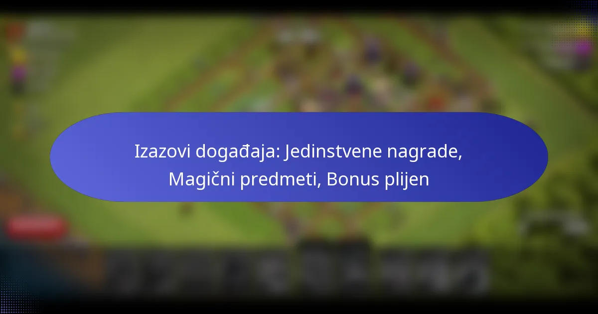 You are currently viewing Izazovi događaja: Jedinstvene nagrade, Magični predmeti, Bonus plijen