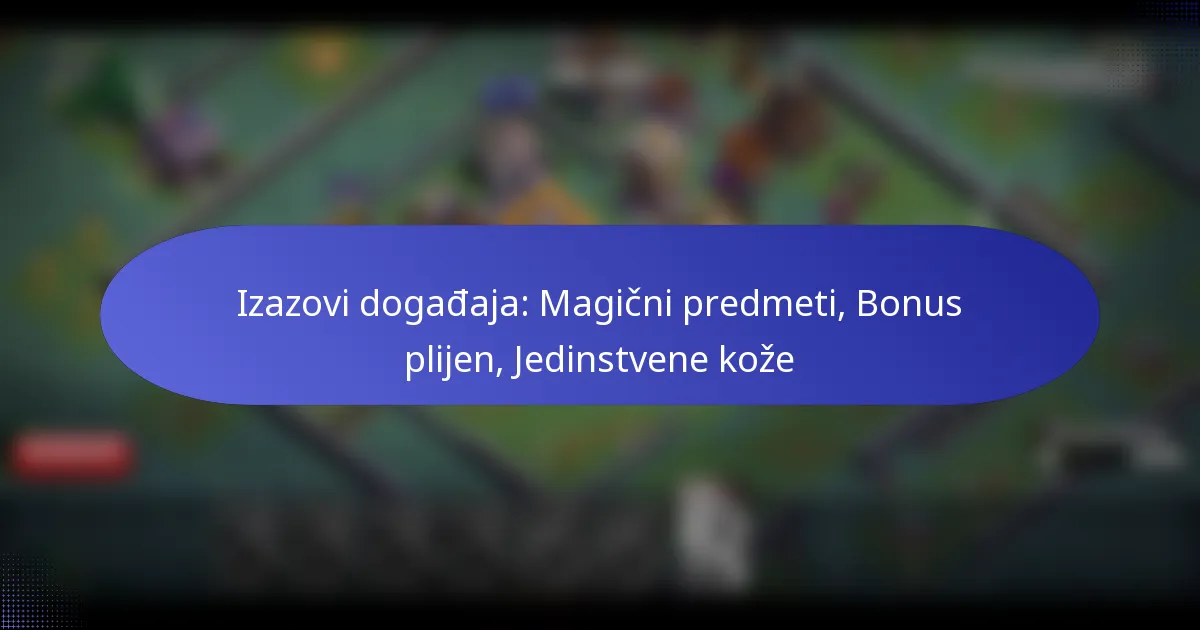 You are currently viewing Izazovi događaja: Magični predmeti, Bonus plijen, Jedinstvene kože