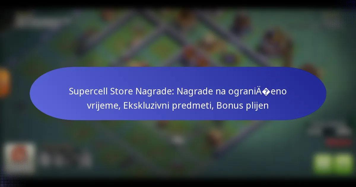You are currently viewing Supercell Store Nagrade: Nagrade na ograničeno vrijeme, Ekskluzivni predmeti, Bonus plijen