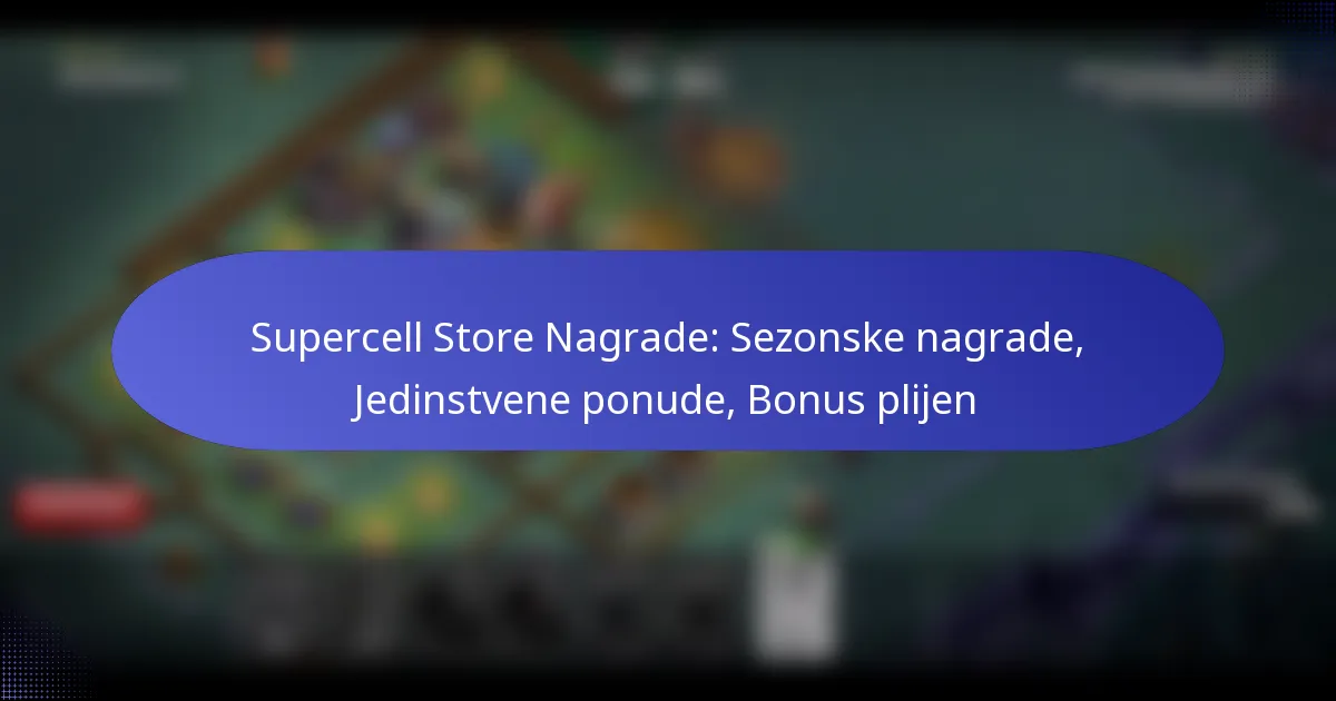 Read more about the article Supercell Store Nagrade: Sezonske nagrade, Jedinstvene ponude, Bonus plijen