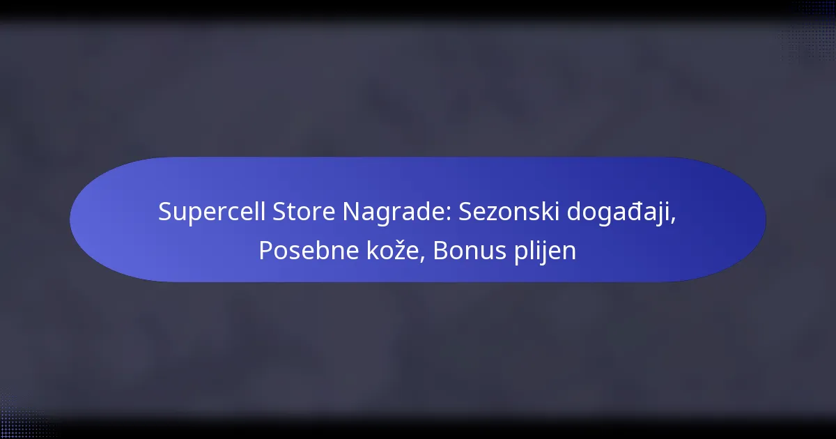 You are currently viewing Supercell Store Nagrade: Sezonski događaji, Posebne kože, Bonus plijen