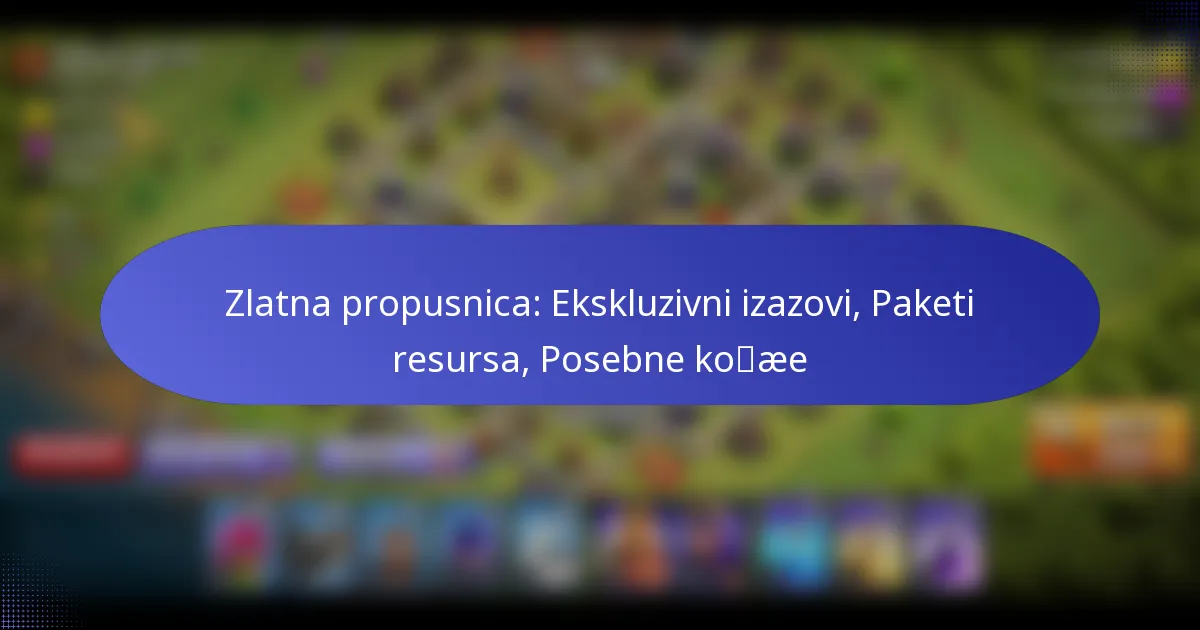You are currently viewing Zlatna propusnica: Ekskluzivni izazovi, Paketi resursa, Posebne kože