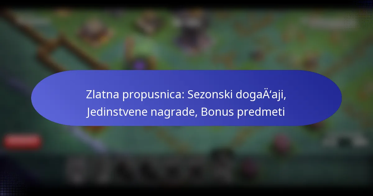 You are currently viewing Zlatna propusnica: Sezonski događaji, Jedinstvene nagrade, Bonus predmeti