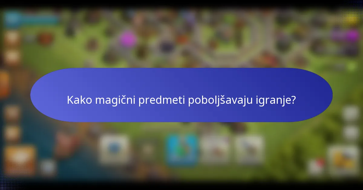 Kako magični predmeti poboljšavaju igranje?