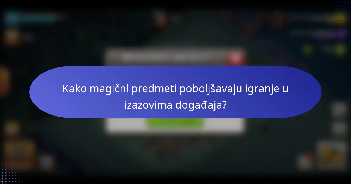 Kako magični predmeti poboljšavaju igranje u izazovima događaja?
