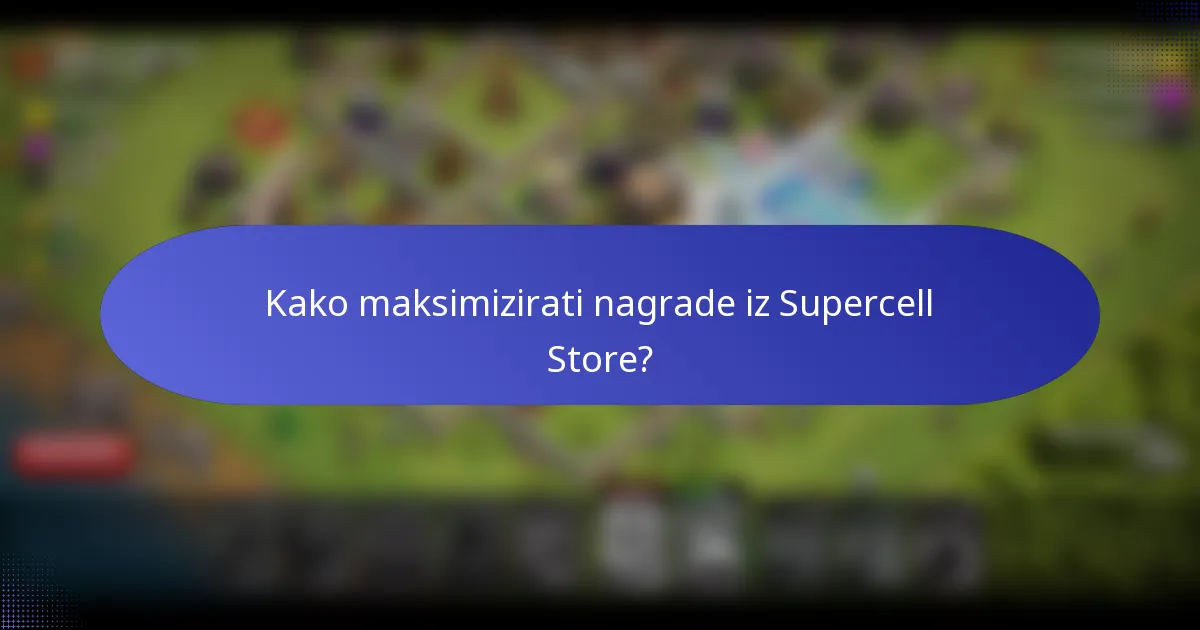 Kako maksimizirati nagrade iz Supercell Store?