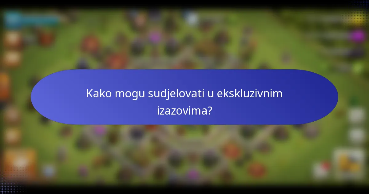 Kako mogu sudjelovati u ekskluzivnim izazovima?