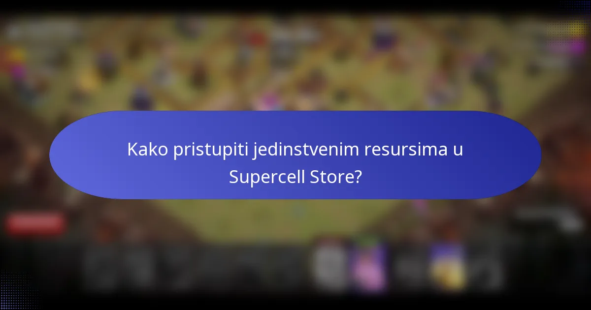 Kako pristupiti jedinstvenim resursima u Supercell Store?