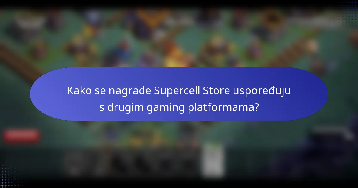 Kako se nagrade Supercell Store uspoređuju s drugim gaming platformama?