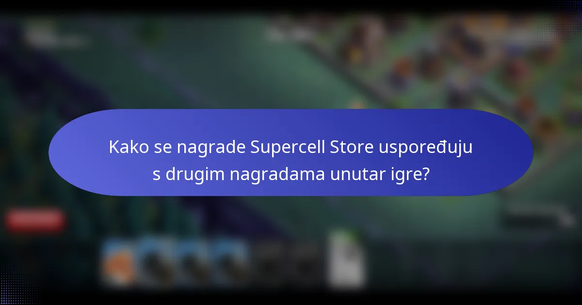 Kako se nagrade Supercell Store uspoređuju s drugim nagradama unutar igre?