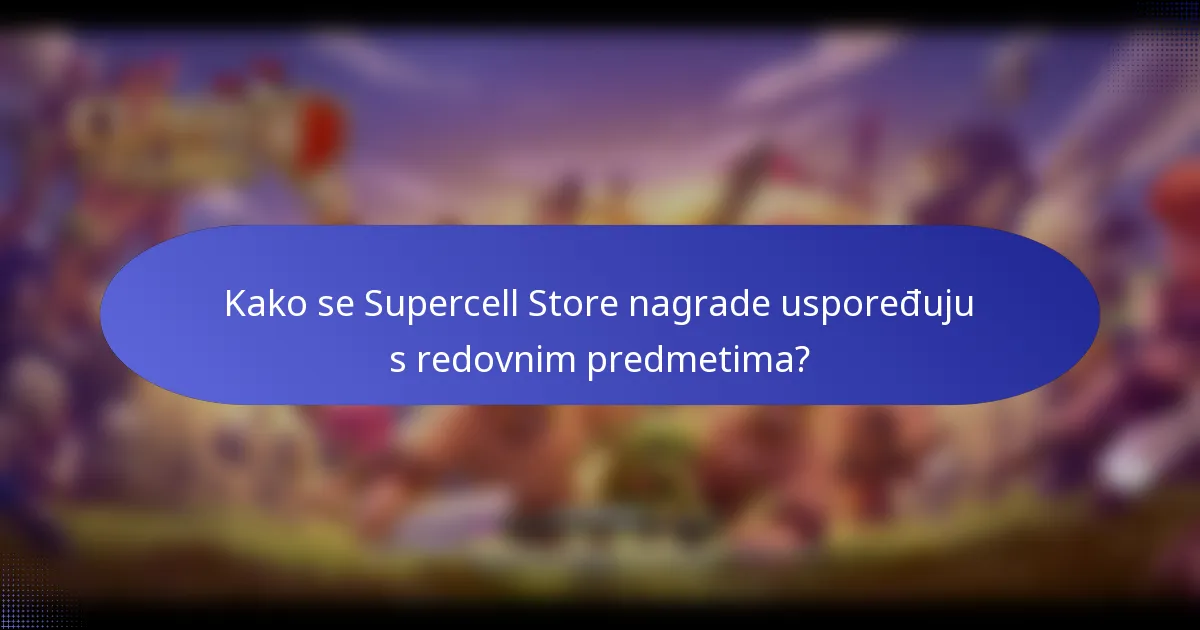 Kako se Supercell Store nagrade uspoređuju s redovnim predmetima?