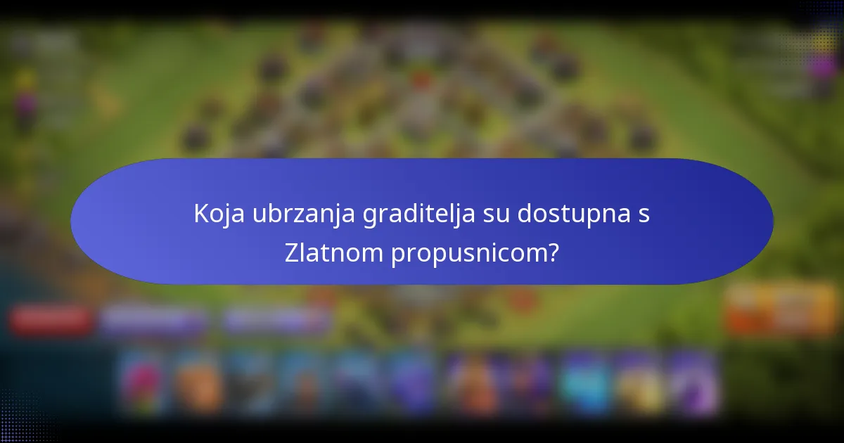 Koja ubrzanja graditelja su dostupna s Zlatnom propusnicom?