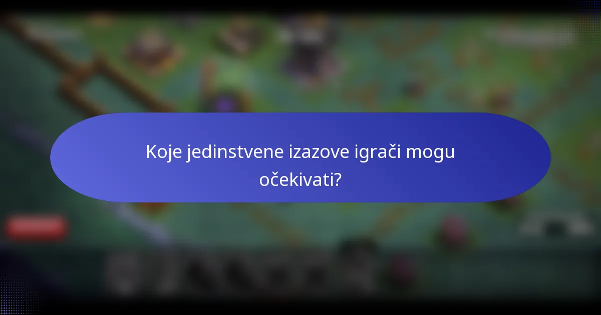 Koje jedinstvene izazove igrači mogu očekivati?