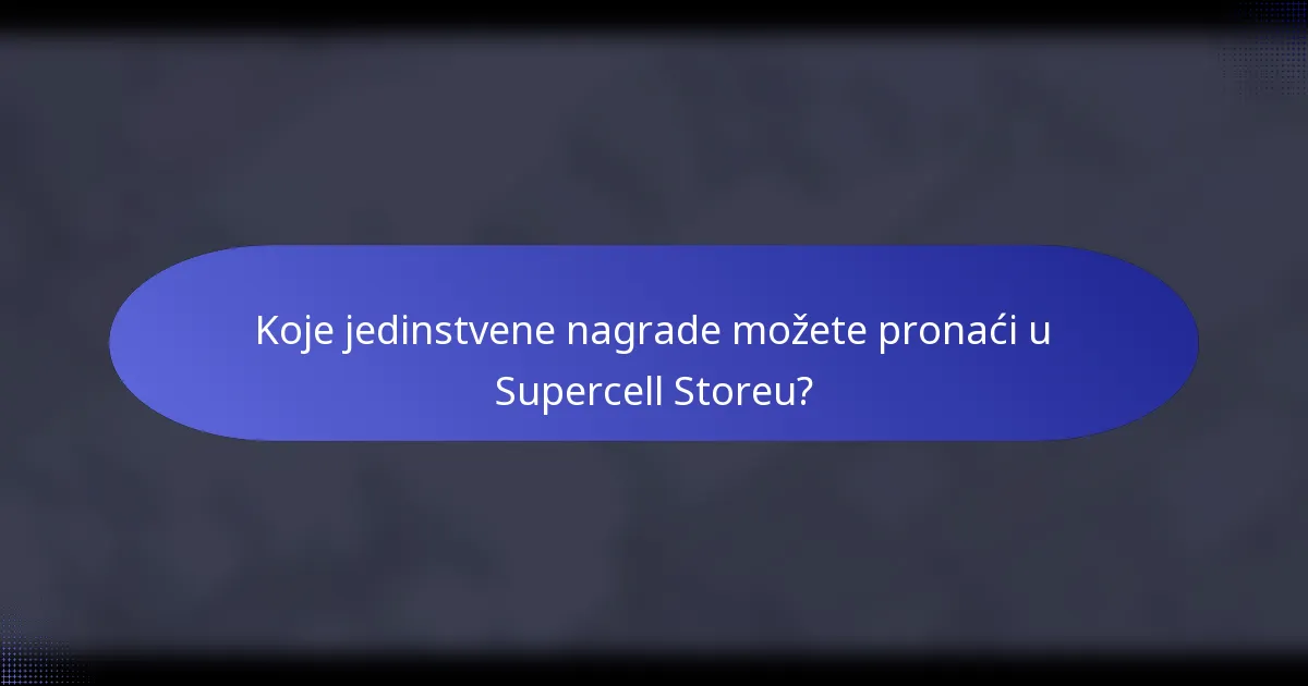 Koje jedinstvene nagrade možete pronaći u Supercell Storeu?