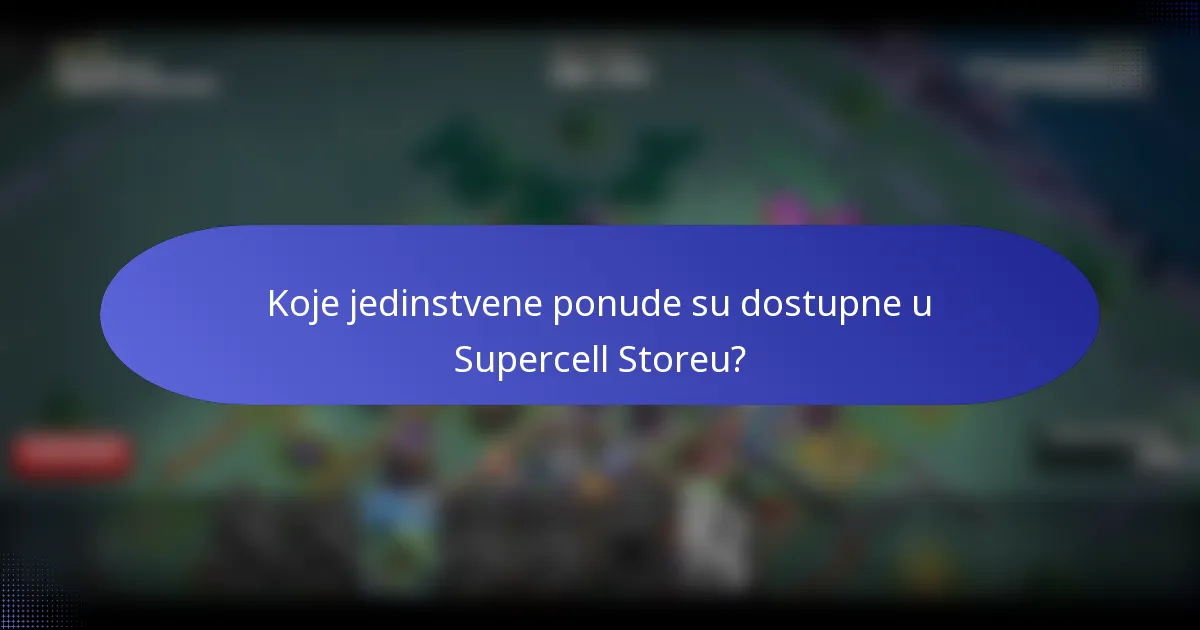 Koje jedinstvene ponude su dostupne u Supercell Storeu?