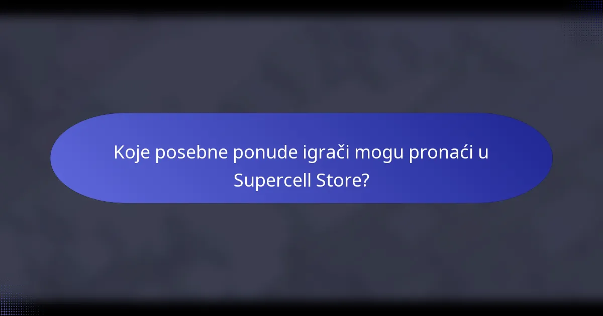 Koje posebne ponude igrači mogu pronaći u Supercell Store?