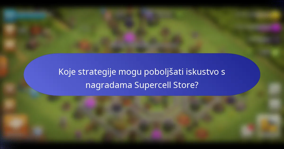 Koje strategije mogu poboljšati iskustvo s nagradama Supercell Store?