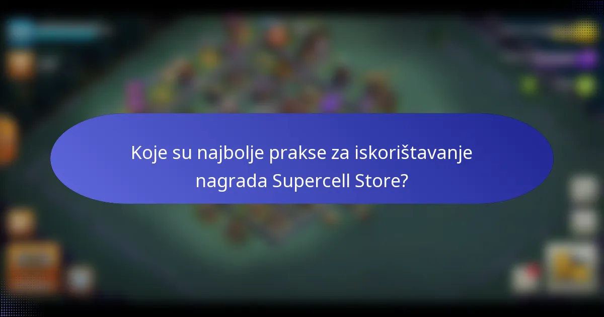 Koje su najbolje prakse za iskorištavanje nagrada Supercell Store?
