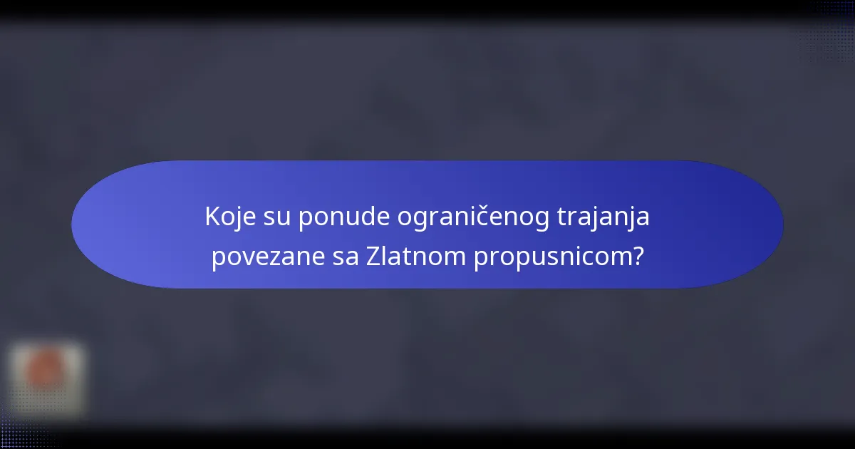 Koje su ponude ograničenog trajanja povezane sa Zlatnom propusnicom?