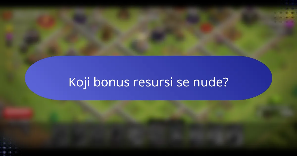 Koji bonus resursi se nude?