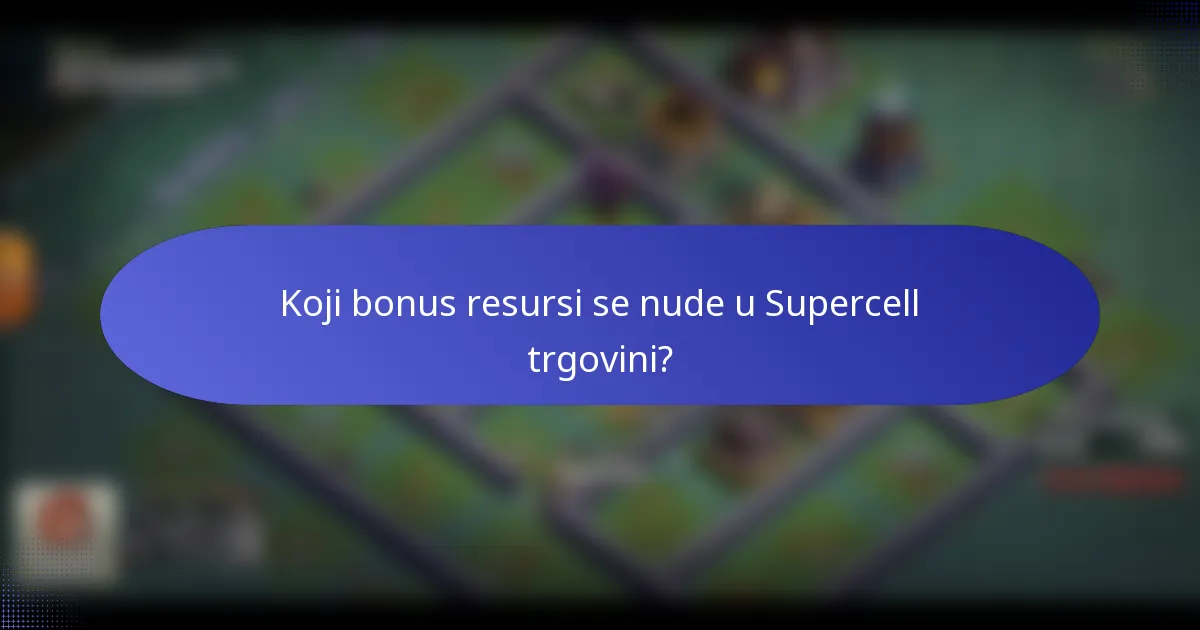 Koji bonus resursi se nude u Supercell trgovini?