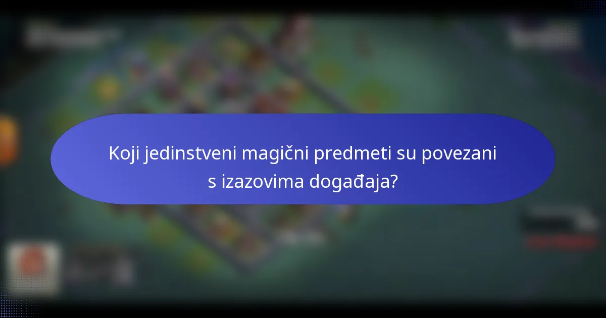Koji jedinstveni magični predmeti su povezani s izazovima događaja?
