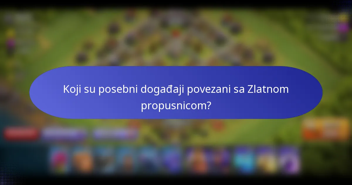 Koji su posebni događaji povezani sa Zlatnom propusnicom?