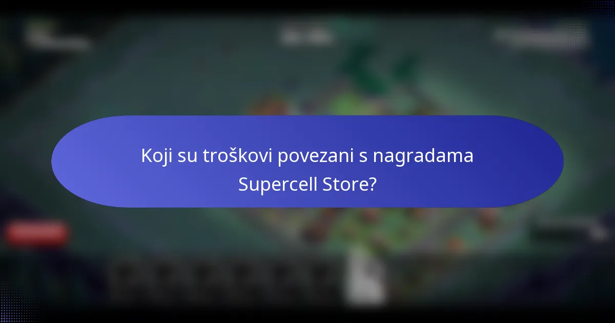 Koji su troškovi povezani s nagradama Supercell Store?
