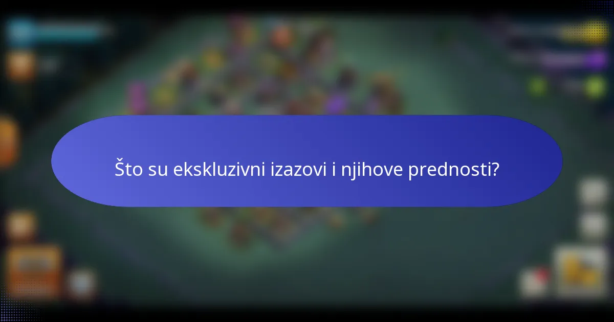 Što su ekskluzivni izazovi i njihove prednosti?